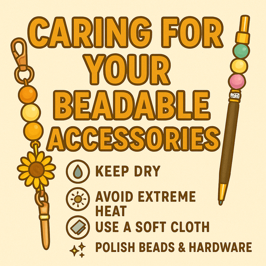 Caring for Your beadable accessories so they last